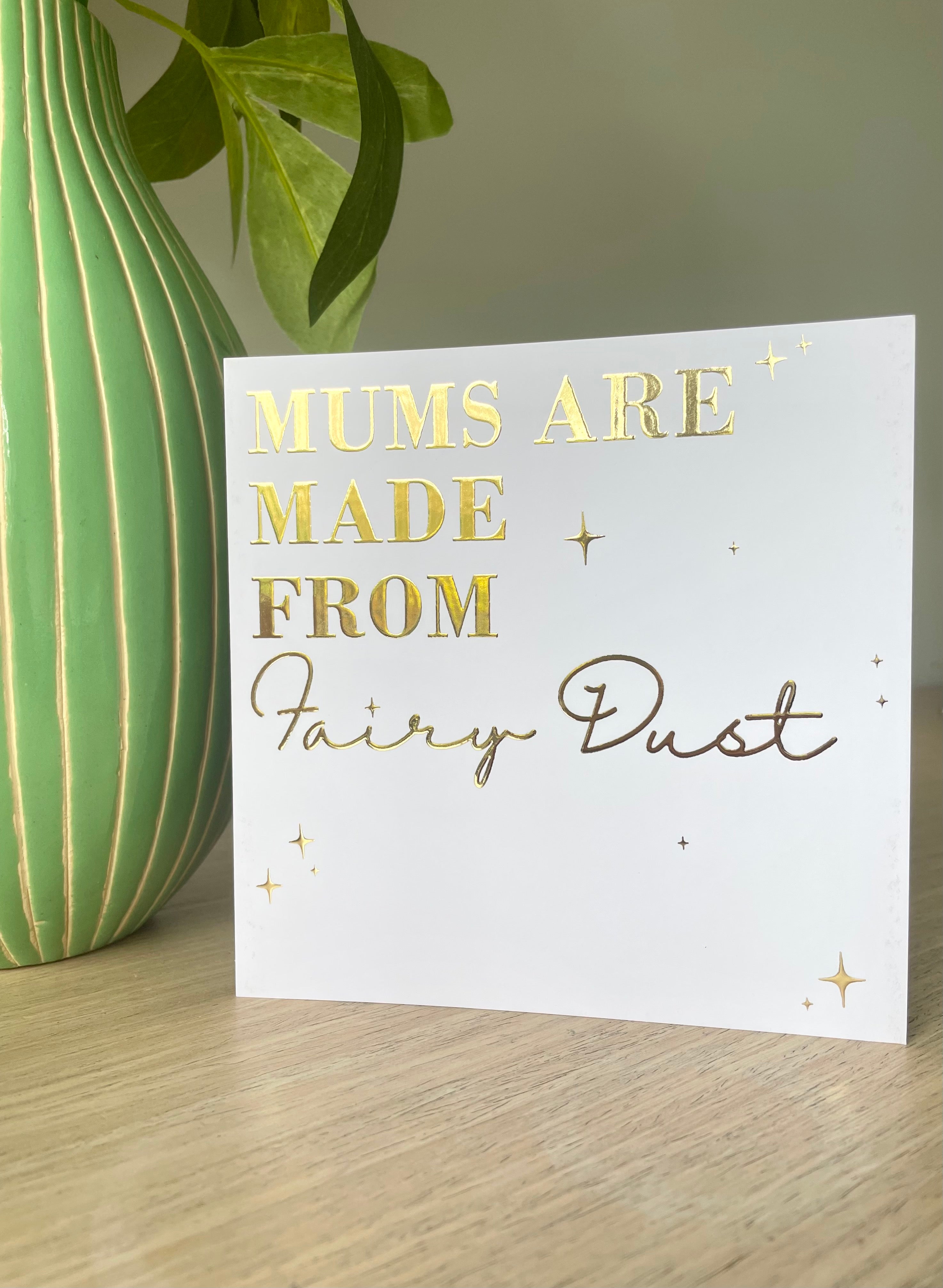 Mums are made from fairy dust!